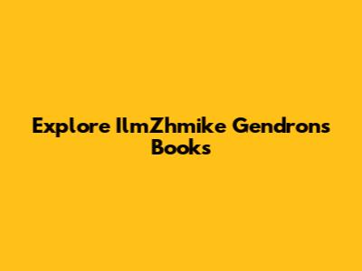 Explore IlmZhmike Gendron's Books