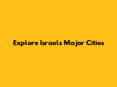 Explore Israel's Major Cities