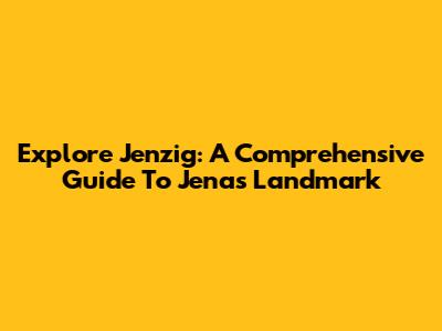 Explore Jenzig: A Comprehensive Guide To Jena's Landmark