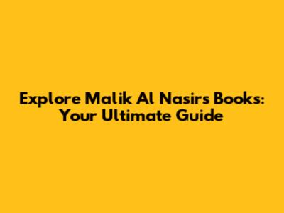 Explore Malik Al Nasir's Books: Your Ultimate Guide