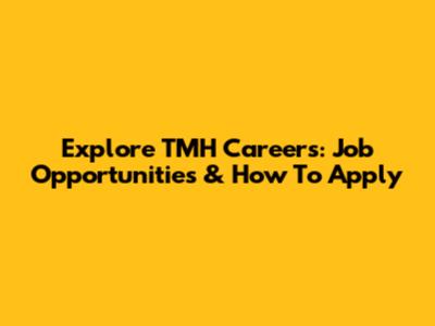 Explore TMH Careers: Job Opportunities & How To Apply
