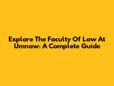 Explore The Faculty Of Law At Umnaw: A Complete Guide