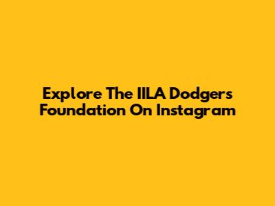 Explore The IILA Dodgers Foundation On Instagram