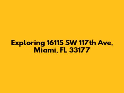 Exploring 16115 SW 117th Ave, Miami, FL 33177