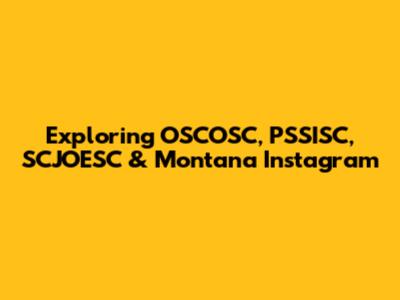 Exploring OSCOSC, PSSISC, SCJOESC & Montana Instagram
