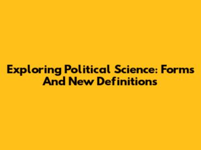 Exploring Political Science: Forms And New Definitions