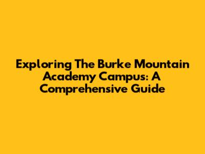 Exploring The Burke Mountain Academy Campus: A Comprehensive Guide