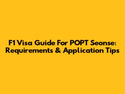 F1 Visa Guide For POPT Seonse: Requirements & Application Tips