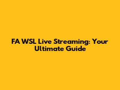 FA WSL Live Streaming: Your Ultimate Guide