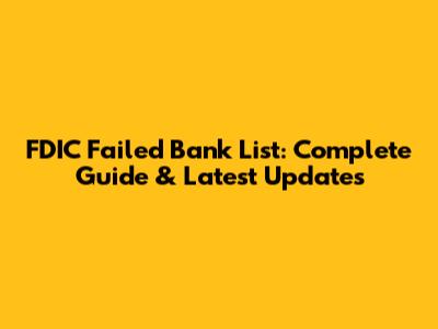 FDIC Failed Bank List: Complete Guide & Latest Updates