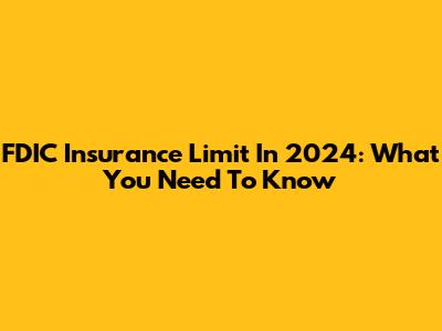 FDIC Insurance Limit In 2024: What You Need To Know