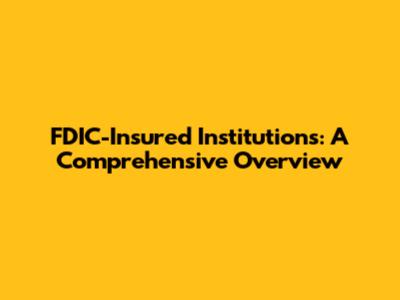 FDIC-Insured Institutions: A Comprehensive Overview