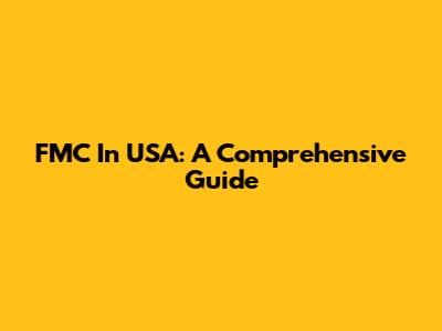 FMC In USA: A Comprehensive Guide