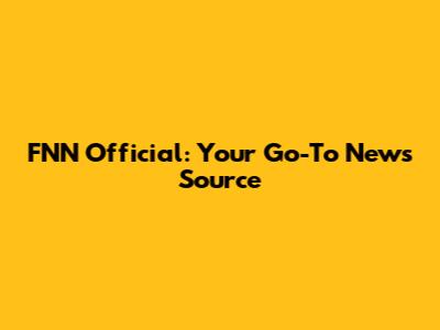FNN Official: Your Go-To News Source