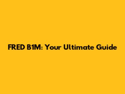 FRED B1M: Your Ultimate Guide