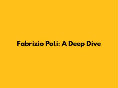 Fabrizio Poli: A Deep Dive