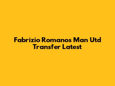 Fabrizio Romano's Man Utd Transfer Latest