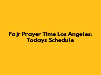 Fajr Prayer Time Los Angeles: Today's Schedule