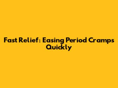Fast Relief: Easing Period Cramps Quickly