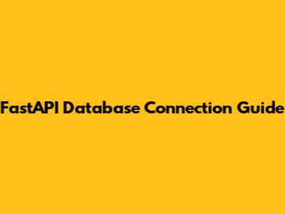 FastAPI Database Connection Guide