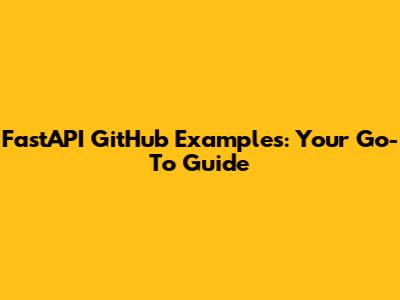 FastAPI GitHub Examples: Your Go-To Guide