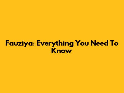 Fauziya: Everything You Need To Know