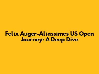Felix Auger-Aliassime's US Open Journey: A Deep Dive
