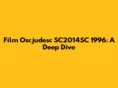 Film Oscjudesc SC2014SC 1996: A Deep Dive