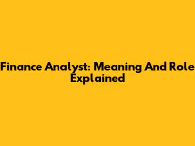 Finance Analyst: Meaning And Role Explained