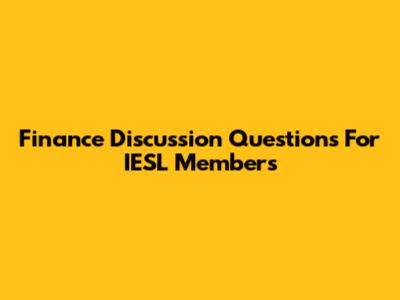Finance Discussion Questions For IESL Members