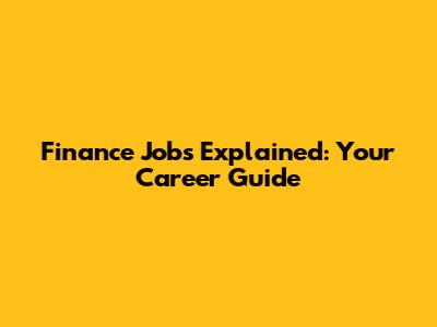 Finance Jobs Explained: Your Career Guide