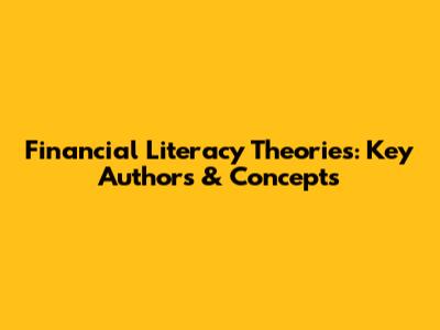 Financial Literacy Theories: Key Authors & Concepts