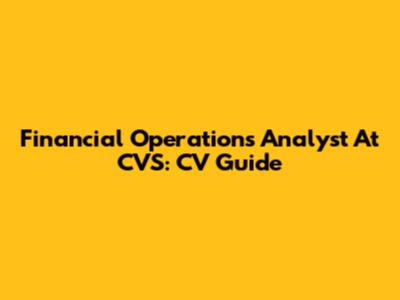 Financial Operations Analyst At CVS: CV Guide