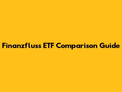 Finanzfluss ETF Comparison Guide