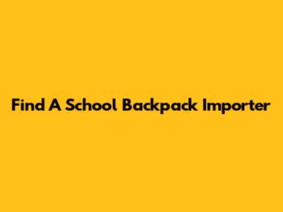Find A School Backpack Importer
