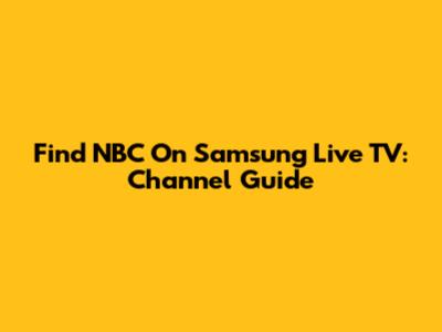 Find NBC On Samsung Live TV: Channel Guide