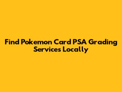 Find Pokemon Card PSA Grading Services Locally