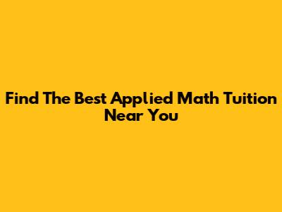 Find The Best Applied Math Tuition Near You