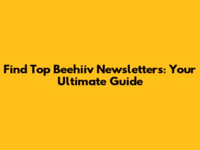 Find Top Beehiiv Newsletters: Your Ultimate Guide