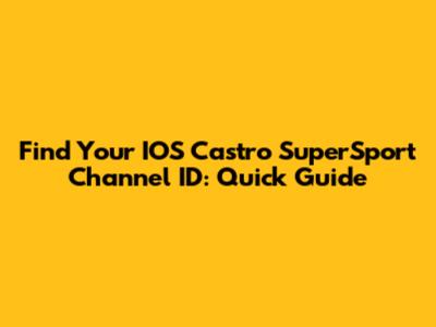 Find Your IOS Castro SuperSport Channel ID: Quick Guide