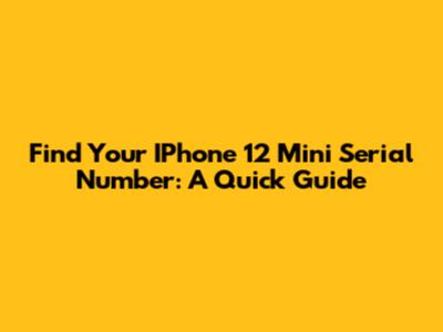 Find Your IPhone 12 Mini Serial Number: A Quick Guide