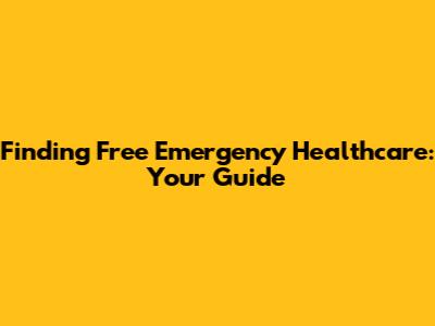 Finding Free Emergency Healthcare: Your Guide