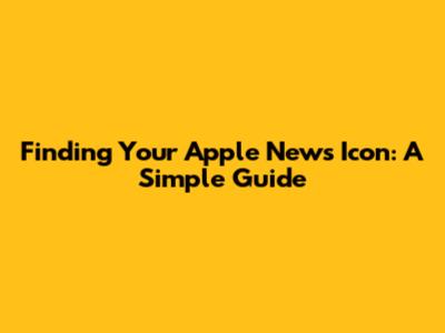 Finding Your Apple News Icon: A Simple Guide