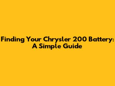 Finding Your Chrysler 200 Battery: A Simple Guide