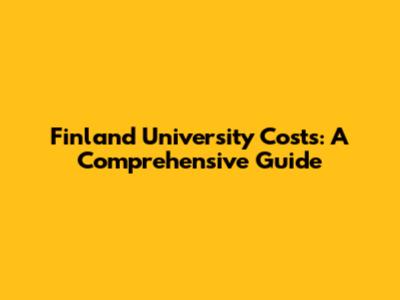 Finland University Costs: A Comprehensive Guide