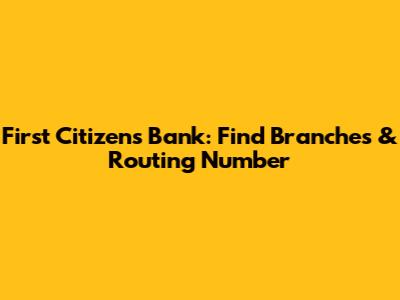 First Citizens Bank: Find Branches & Routing Number
