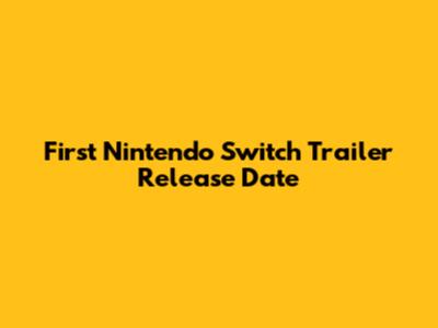 First Nintendo Switch Trailer Release Date