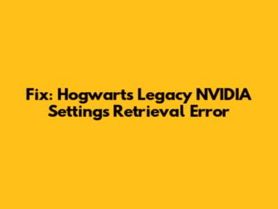 Fix: Hogwarts Legacy NVIDIA Settings Retrieval Error