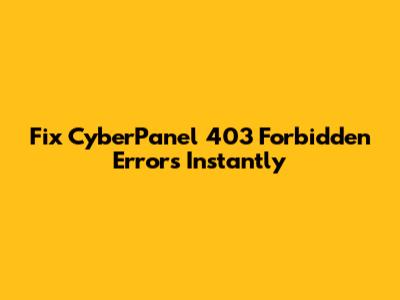 Fix CyberPanel 403 Forbidden Errors Instantly