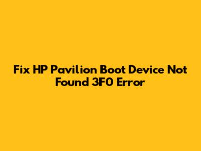 Fix HP Pavilion 'Boot Device Not Found 3F0' Error